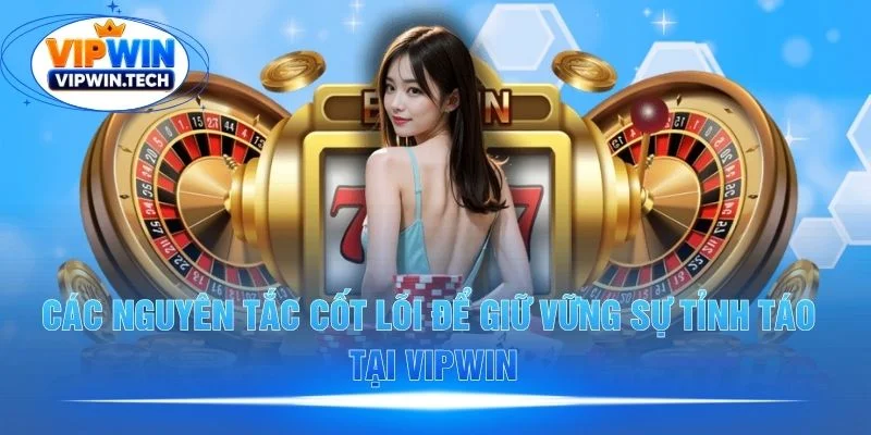Nguyễn tắc giữ vững tỉnh táo cho người chơi VIPWIN Nguyễn tắc giữ vững tỉnh táo cho người chơi VIPWIN